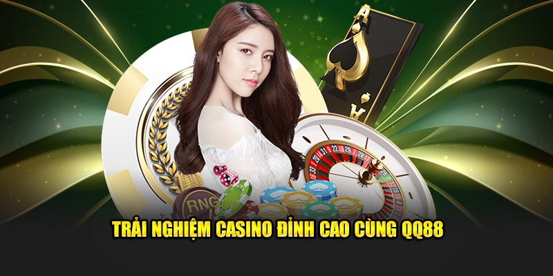 Trải nghiệm casino đỉnh cao cùng QQ88